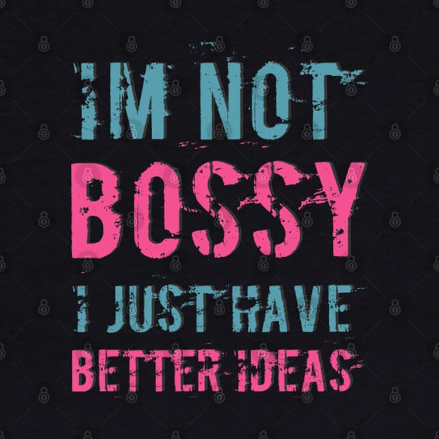 I'm not bossy I just have better ideas She Is a leader quotes by BoogieCreates